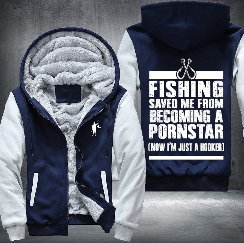 Fishing saved me from becoming pornstar now hooker Fleece Hoodies Jacket