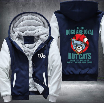 IT'S TRUE DOGS ARE LOYAL BUT CATS DON'T TELL THE POLICE Fleece Hoodies Jacket