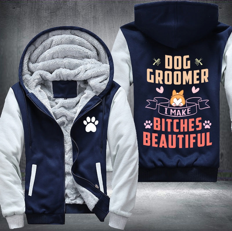 Dog groomer I make bitches beautiful Fleece Hoodies Jacket