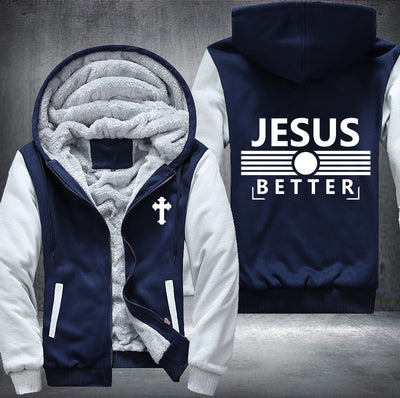 Jesus better Fleece Hoodies Jacket
