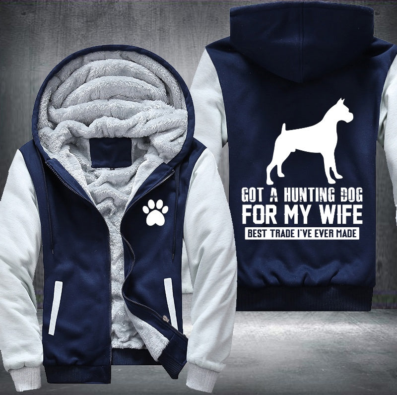 Got a hunting dog for my wife Fleece Hoodies Jacket