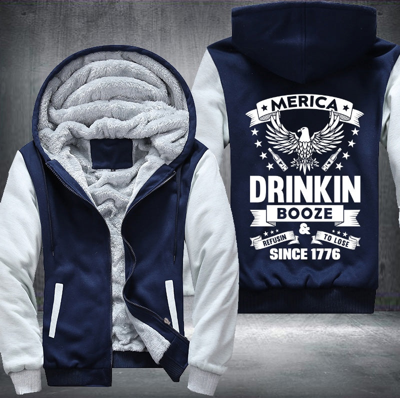 MERICA DRINKIN BOOZE REFUSIN TO LOSE SINCE 1776 Fleece Hoodies Jacket