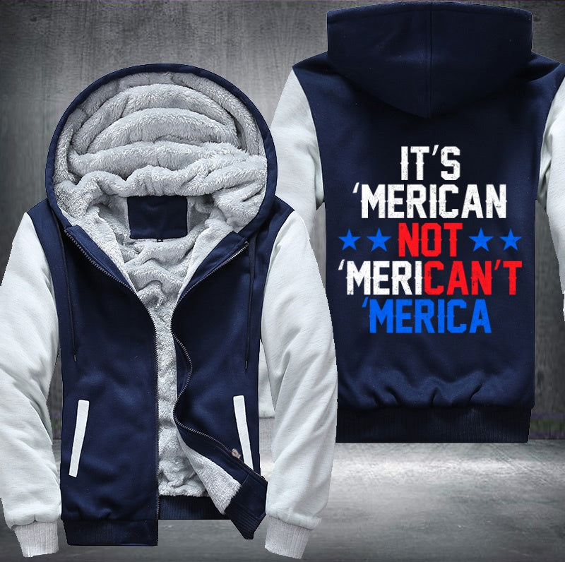 IT'S MERICAN NOT MERICAN'T MERICA  Fleece Hoodies Jacket