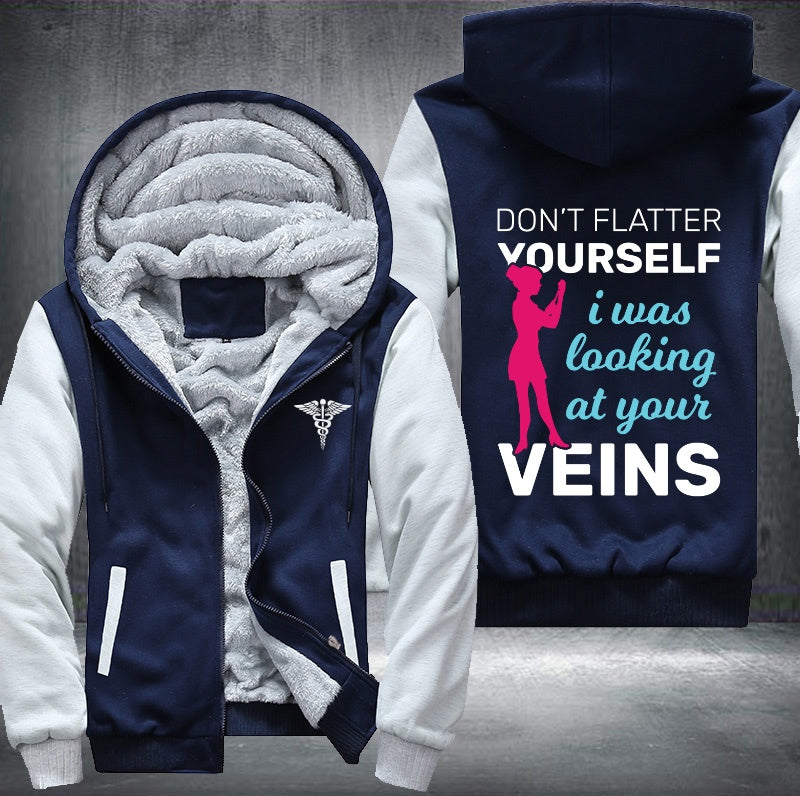 Don't flatter yourself I was looking at your veins Fleece Hoodies Jacket