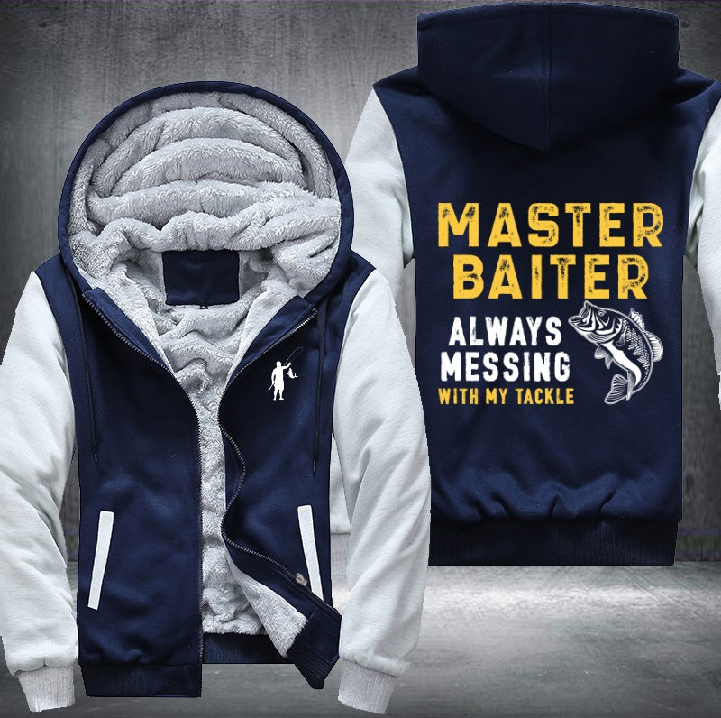 Master baiter always messing with my tackle Fleece Hoodies Jacket