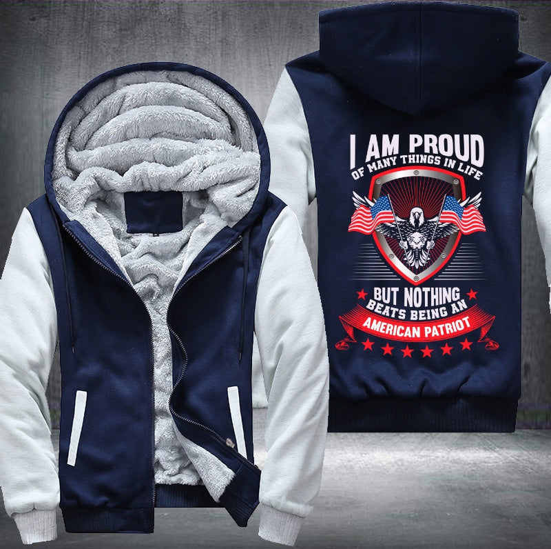 I AM PROUD OF MANY THINGS IN LIFE BUT NOTHING BEATS BEING AN AMERICAN PATRIOT Fleece Hoodies Jacket