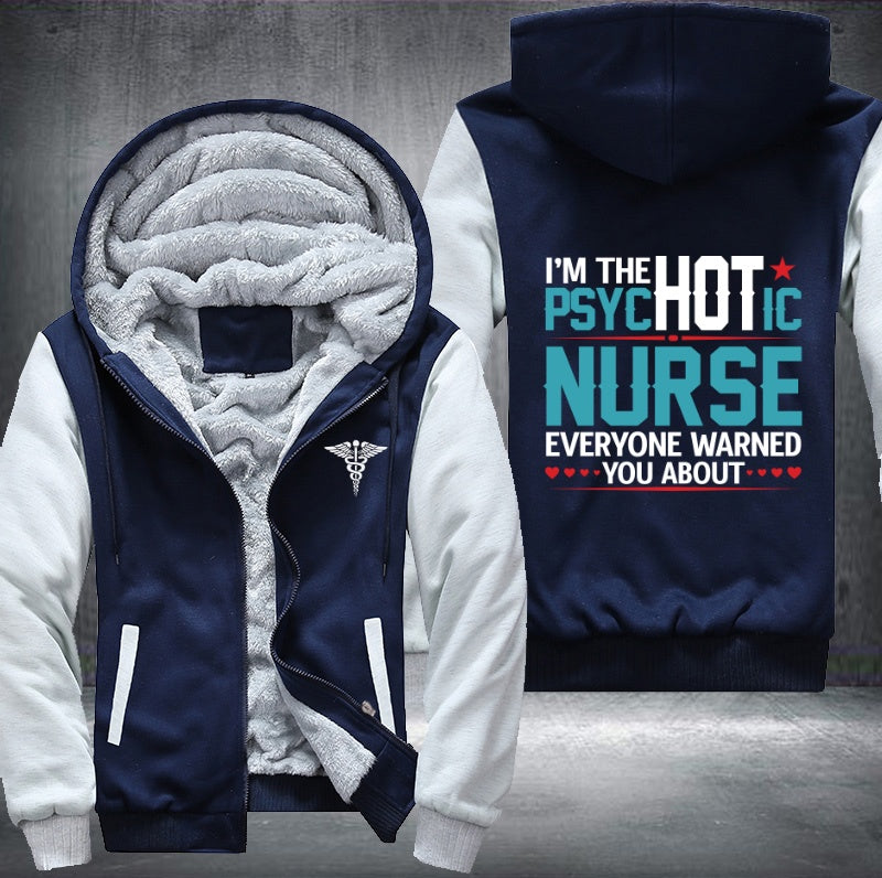 I'm the hot psychotic nurse everyone warned you about Fleece Hoodies Jacket