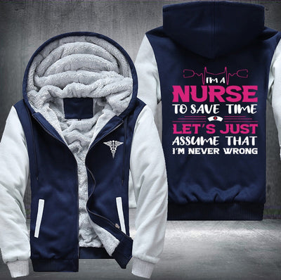 I'm a nurse to save time let's just assume that i'm never wrong Fleece Hoodies Jacket