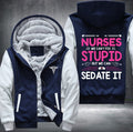 Nurses we can't fix stupid but we can sedate it Fleece Hoodies Jacket