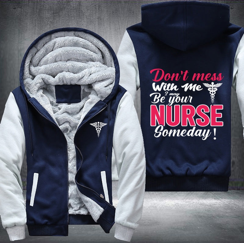 Don't mess with me i may be your nurse someday Fleece Hoodies Jacket