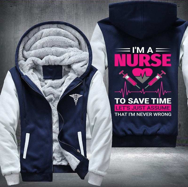 I'm a nurse to save time let's just assume that i'm never wrong Fleece Hoodies Jacket