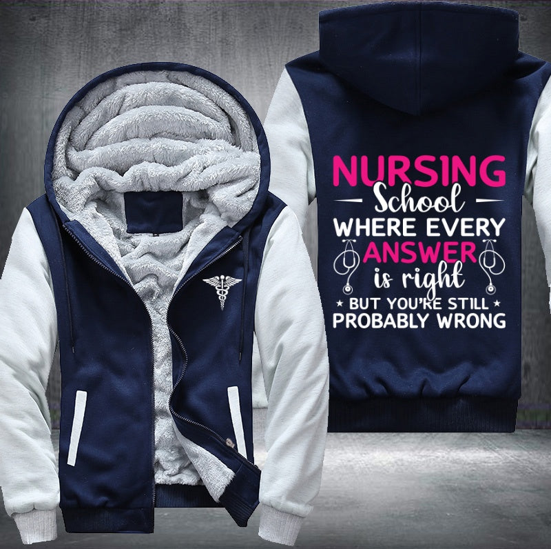 Nursing school where every answer is right but you're still probably wrong Fleece Hoodies Jacket