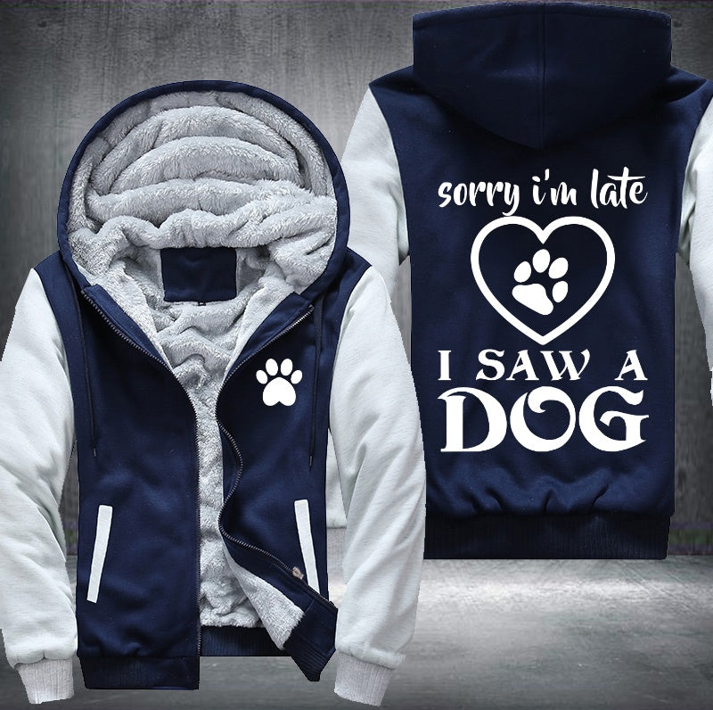 sorry I'm late I saw a dog Fleece Hoodies Jacket