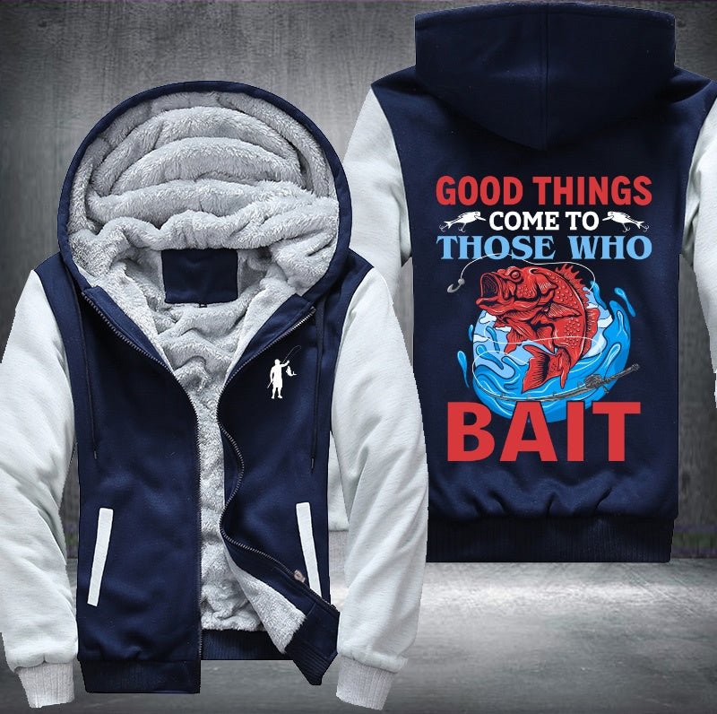 Good things come to those who bait Fleece Hoodies Jacket