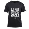 I'm a Vet because people are gross Tee Shirt