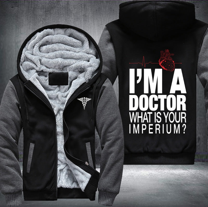 I'm a doctor what is your imperium Fleece Hoodies Jacket