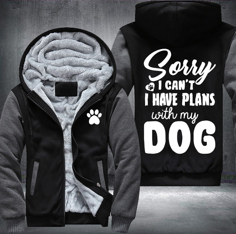 Sorry I can't I have plan with my dog Fleece Hoodies Jacket