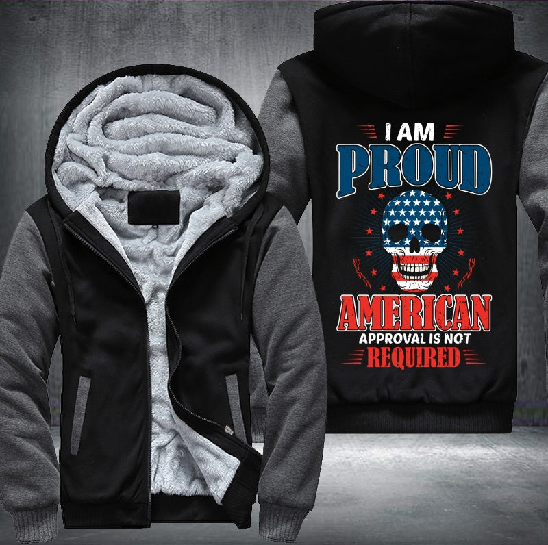 I AM PROUD AMERICAN APPROVAL IS NOT REQUIRED Fleece Hoodies Jacket