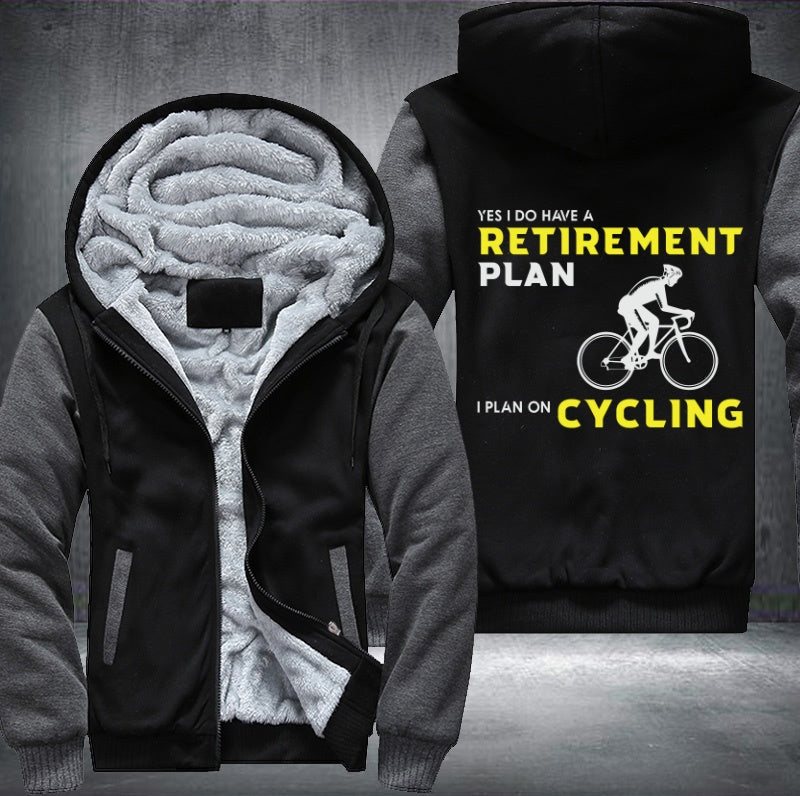 YES I DO HAVE A RETIREMENT PLAN I PLAN ON CYCLING Fleece Hoodies Jacket