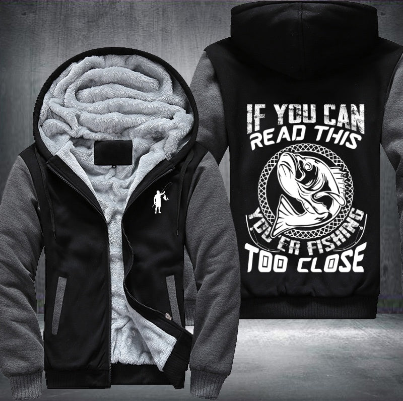 If you can read this you're fishing too close Fleece Hoodies Jacket