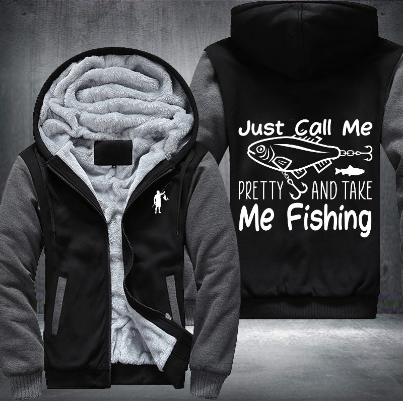 Just call me pretty and take me fishing Fleece Hoodies Jacket