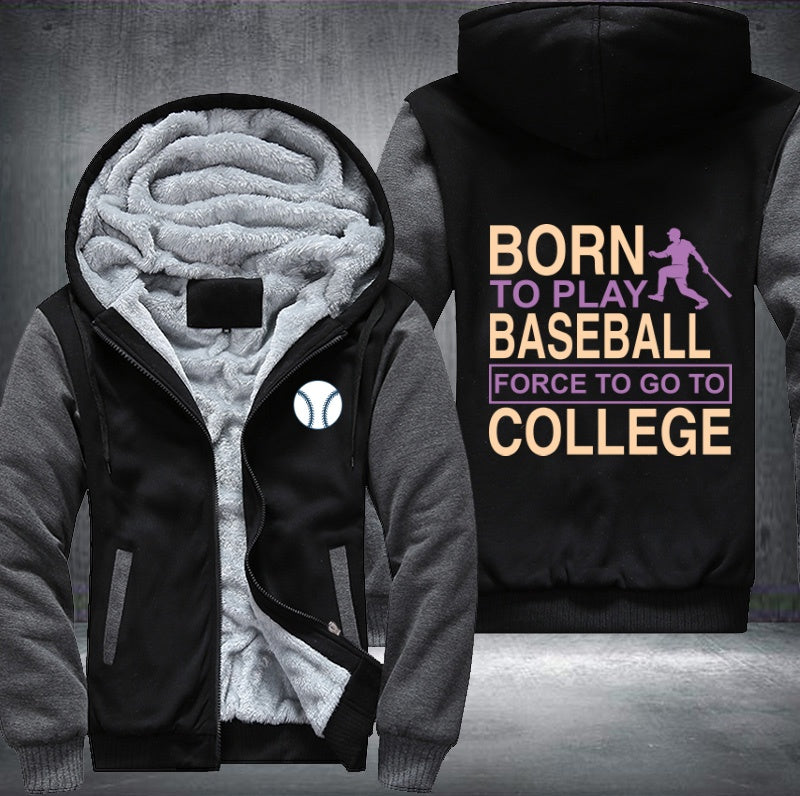 Born to play baseball force to go to college Fleece Hoodies Jacket