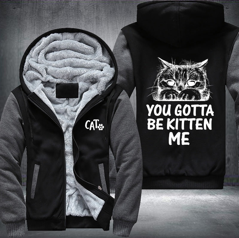 CAT YOU GOTTA BE KITTEN ME Fleece Hoodies Jacket