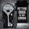 Petting dogs is my cardio Fleece Hoodies Jacket