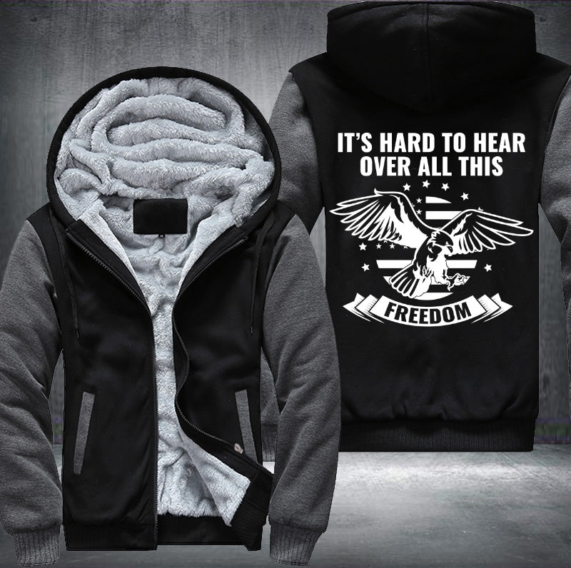 IT'S HARD TO HEAR OVER ALL THIS FREEDOM Fleece Hoodies Jacket