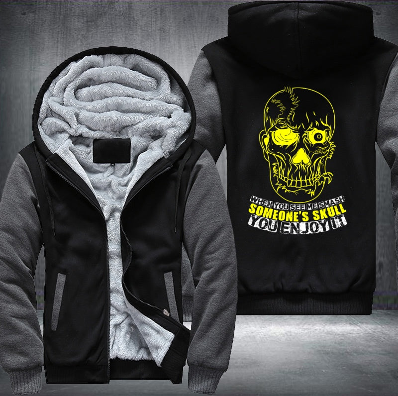 When you see me smash someone's skull you enjoy it Fleece Hoodies Jacket