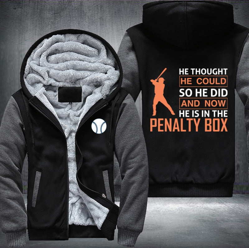 He thought he could so he did and now he is in the penalty box Fleece Hoodies Jacket