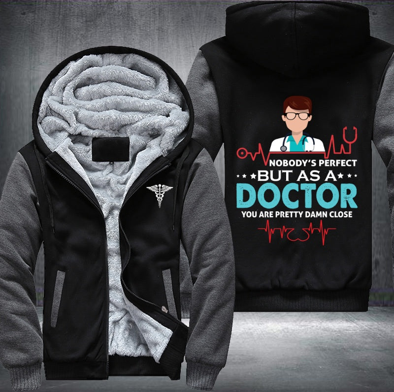 Nobody's perfect but as a doctor you are pretty damn close Fleece Hoodies Jacket