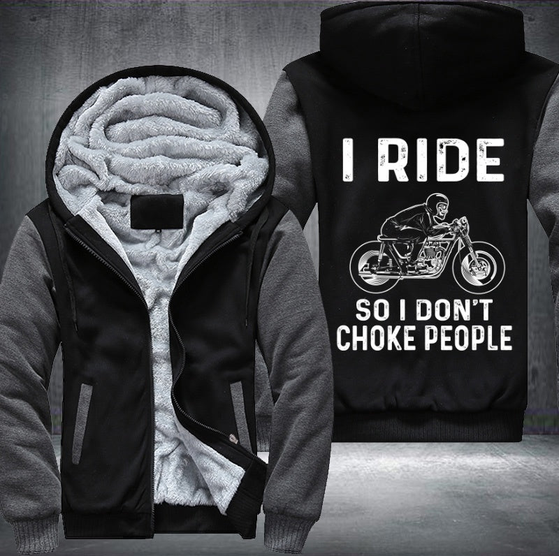 I ride so I don't choke people Fleece Hoodies Jacket