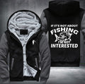 If it's not about fishing I'm not interested Fleece Hoodies Jacket