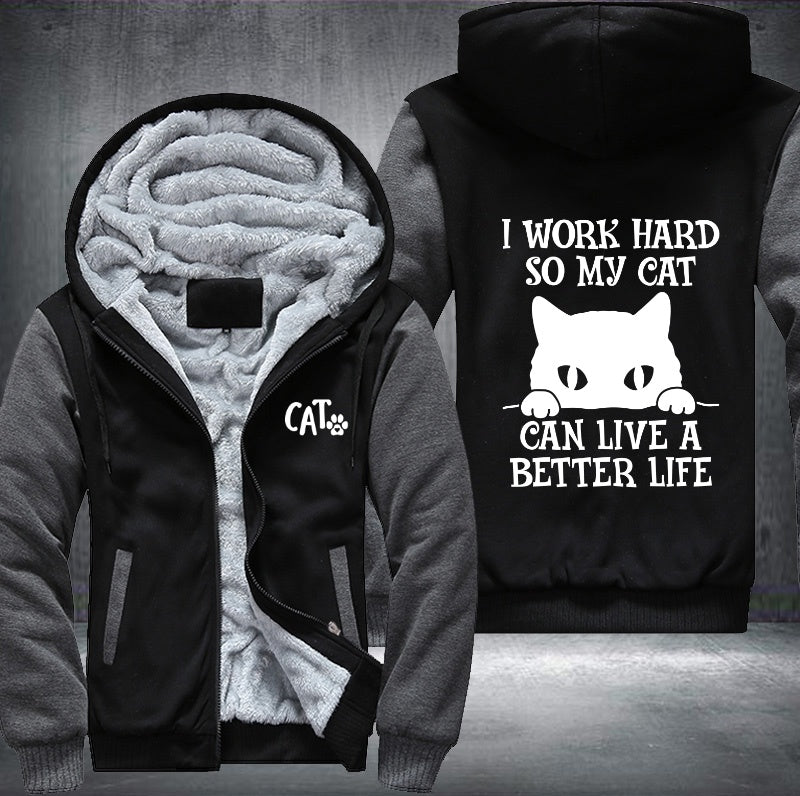 I WORK HARD SO MY CAT CAN LIVE A BETTER LIFE Fleece Hoodies Jacket