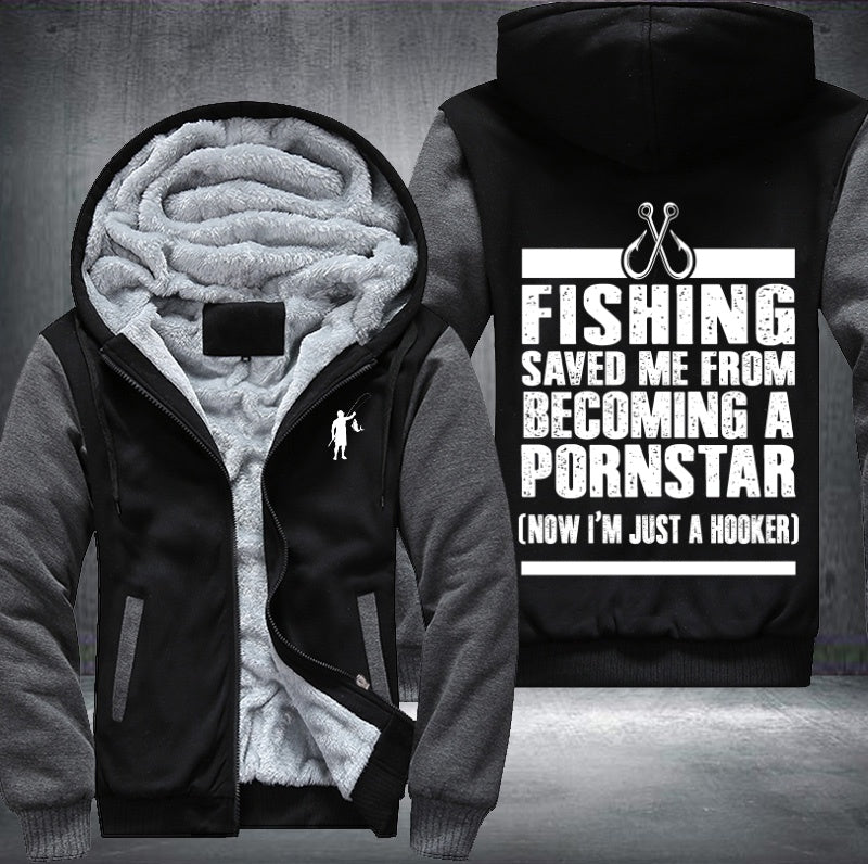 Fishing saved me from becoming pornstar now hooker Fleece Hoodies Jacket