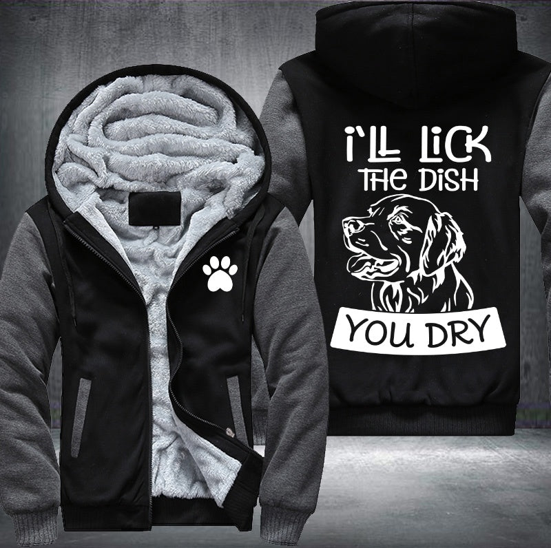 I'll lick the dish you dry Fleece Hoodies Jacket