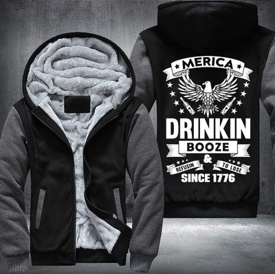 MERICA DRINKIN BOOZE REFUSIN TO LOSE SINCE 1776 Fleece Hoodies Jacket