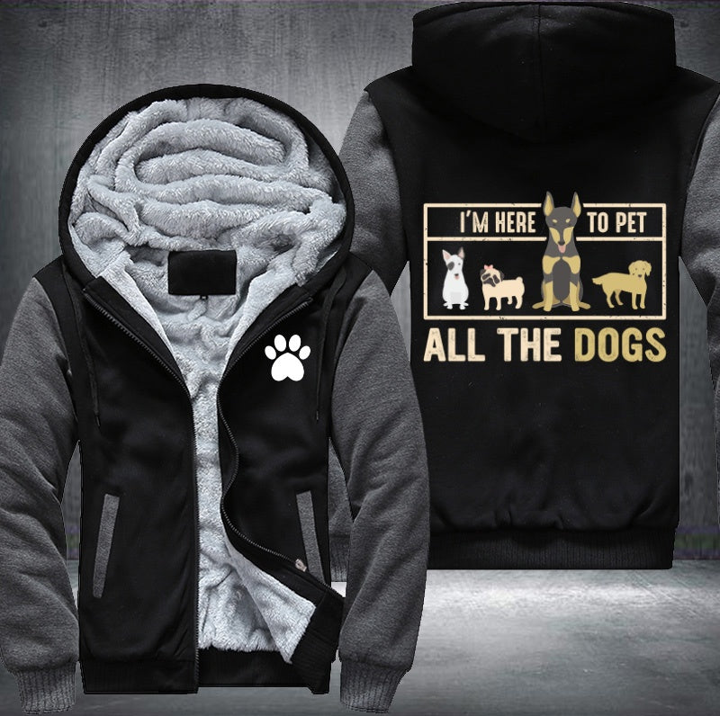 I'm here to pet all the dogs Fleece Hoodies Jacket