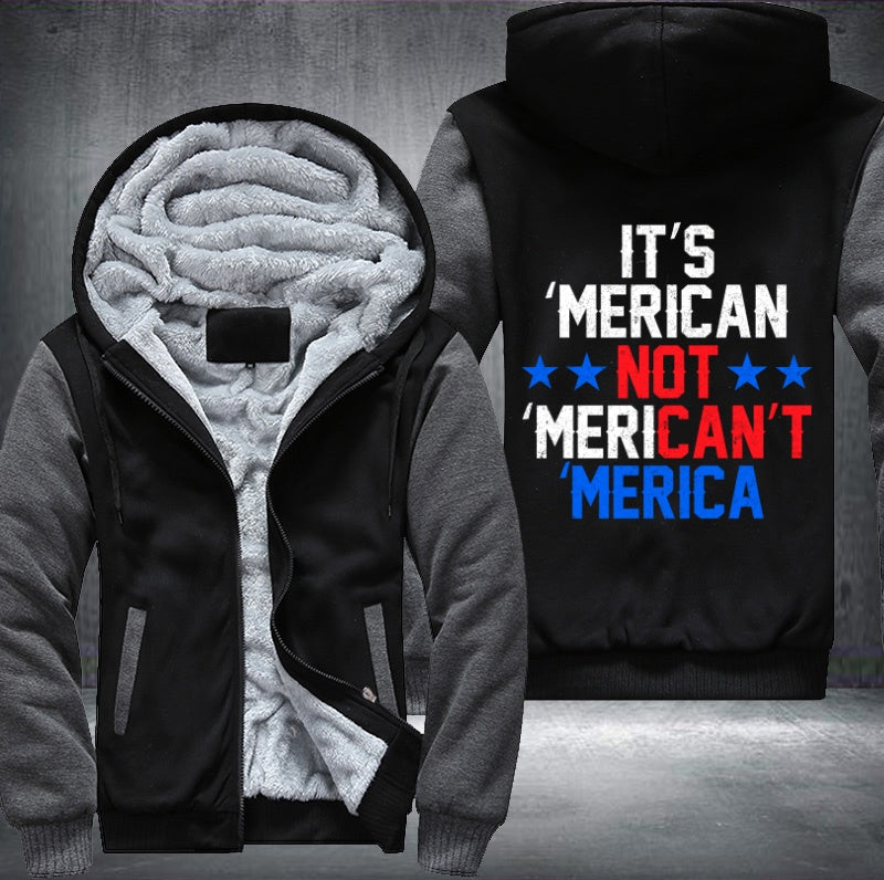 IT'S MERICAN NOT MERICAN'T MERICA  Fleece Hoodies Jacket