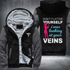 Don't flatter yourself I was looking at your veins Fleece Hoodies Jacket