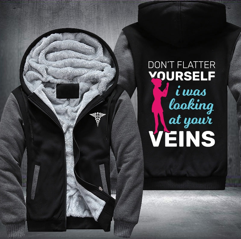 Don't flatter yourself I was looking at your veins Fleece Hoodies Jacket