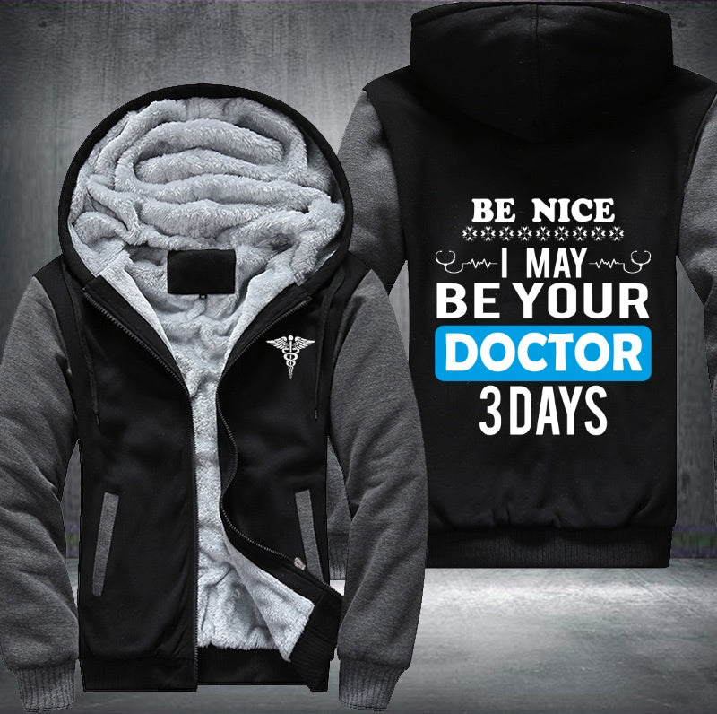 Be nice I may be your doctor 3 days Fleece Hoodies Jacket
