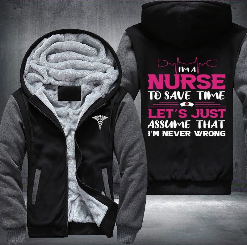 I'm a nurse to save time let's just assume that i'm never wrong Fleece Hoodies Jacket