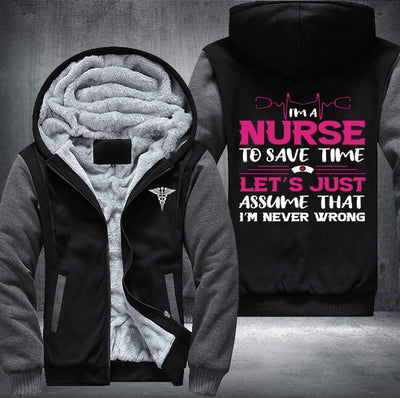 I'm a nurse to save time let's just assume that i'm never wrong Fleece Hoodies Jacket