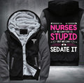 Nurses we can't fix stupid but we can sedate it Fleece Hoodies Jacket