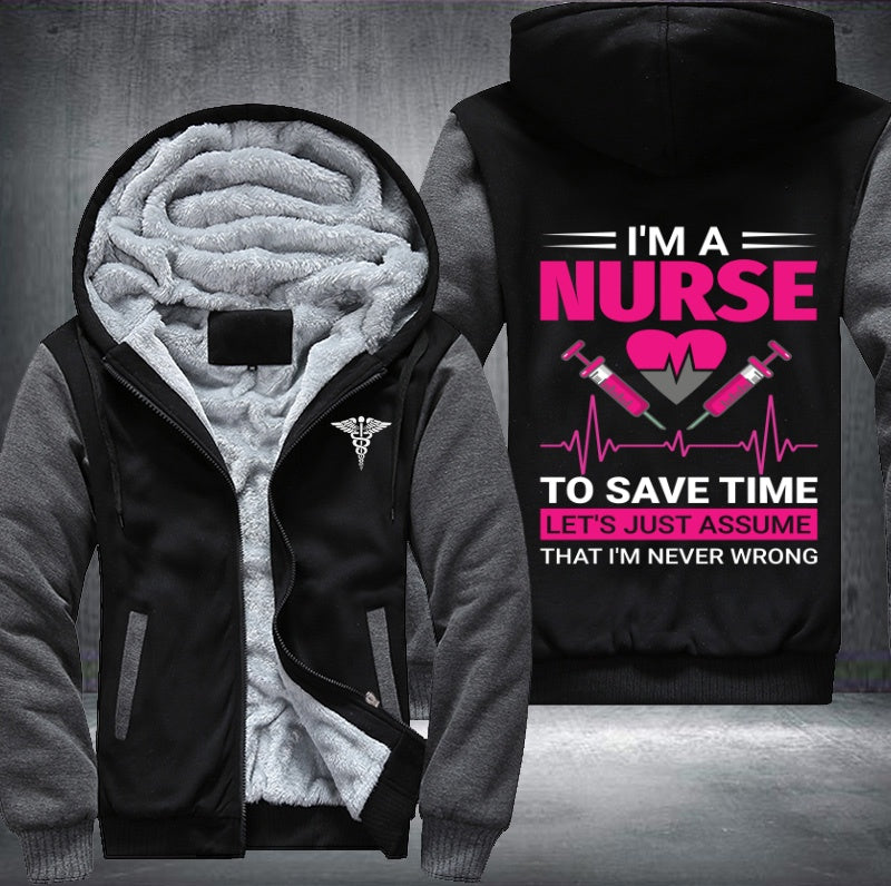I'm a nurse to save time let's just assume that i'm never wrong Fleece Hoodies Jacket