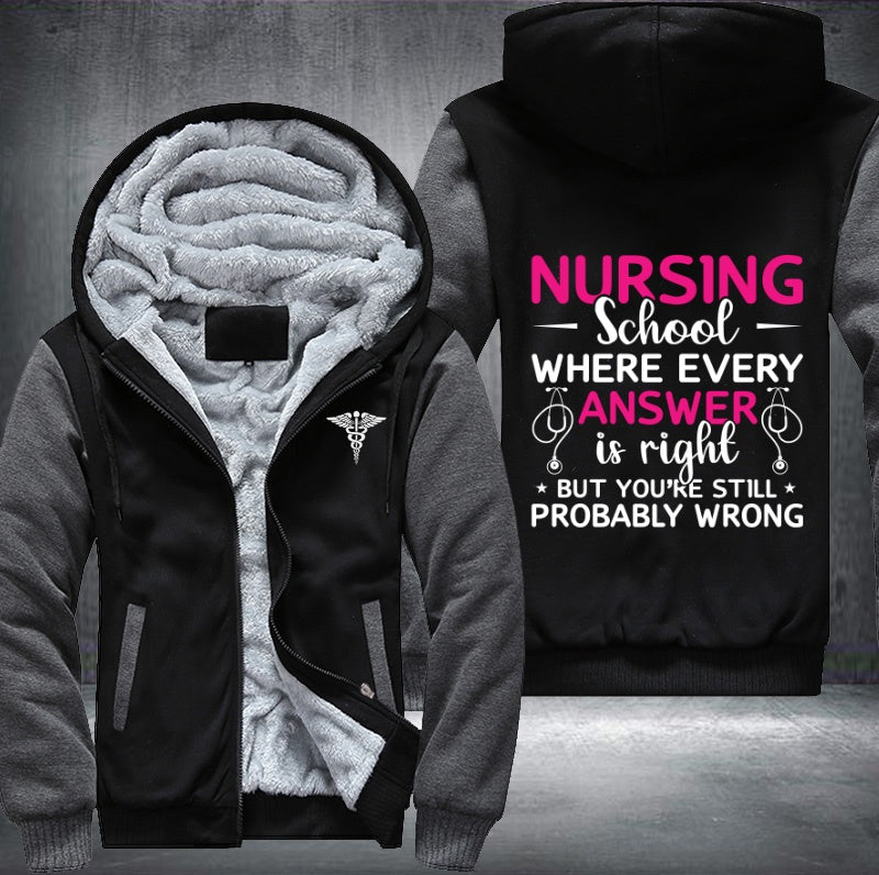 Nursing school where every answer is right but you're still probably wrong Fleece Hoodies Jacket