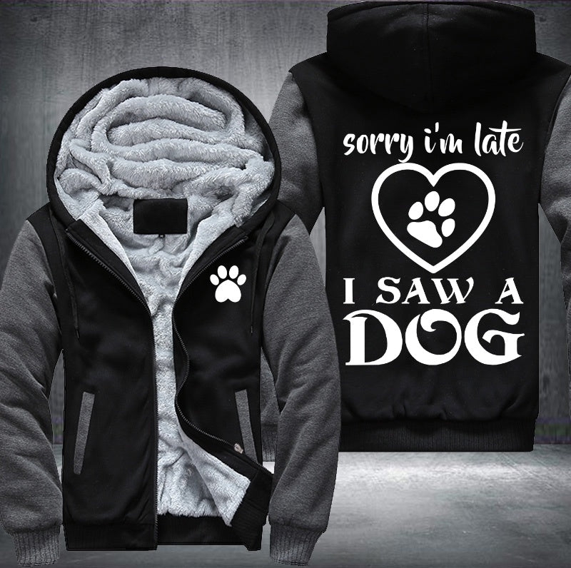 sorry I'm late I saw a dog Fleece Hoodies Jacket