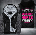 Always be yourself unless you can be a nurse then always be a nurse Fleece Hoodies Jacket
